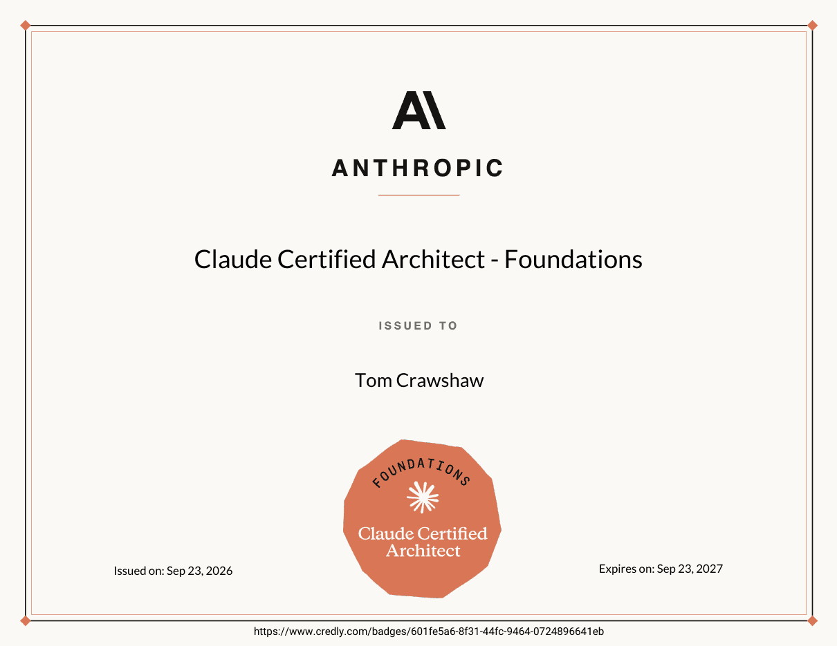 My Claude Certified Architect, Foundations certificate, issued 23 September 2026 Tom Crawshaw's Claude Certified Architect Foundations certificate from Anthropic, issued 23 September 2026